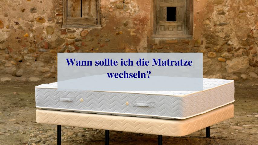 Wann sollte ich die Matratze wechseln?